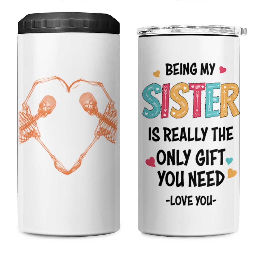 Sister Gift 4 in 1 Can Cooler Tumbler Being My Sister Is The Only Gift You Need