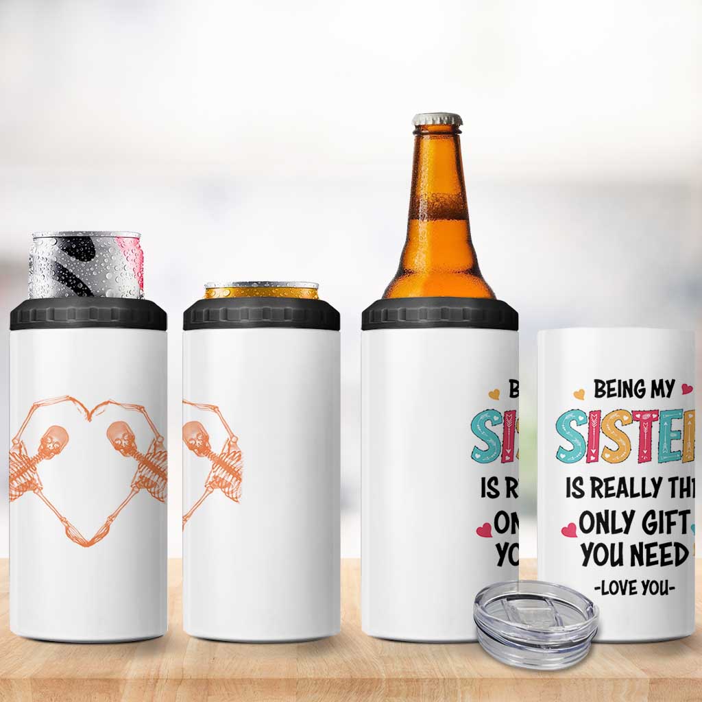 Sister Gift 4 in 1 Can Cooler Tumbler Being My Sister Is The Only Gift You Need