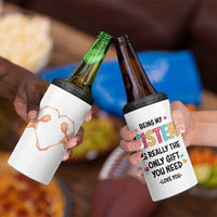 Sister Gift 4 in 1 Can Cooler Tumbler Being My Sister Is The Only Gift You Need