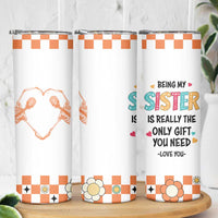 Sister Gift Skinny Tumbler Being My Sister Is The Only Gift You Need
