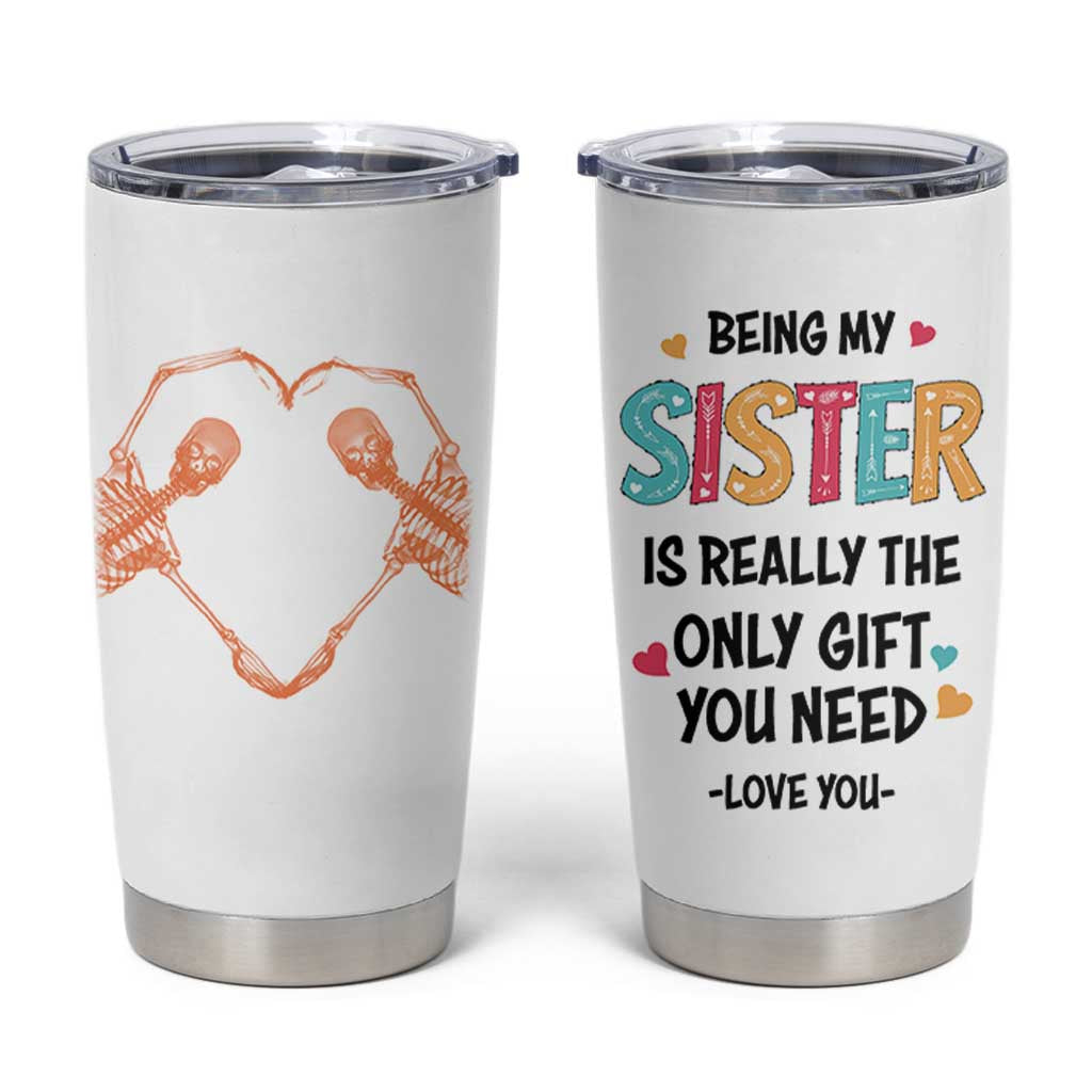Sister Gift Tumbler Cup Being My Sister Is The Only Gift You Need