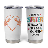 Sister Gift Tumbler Cup Being My Sister Is The Only Gift You Need