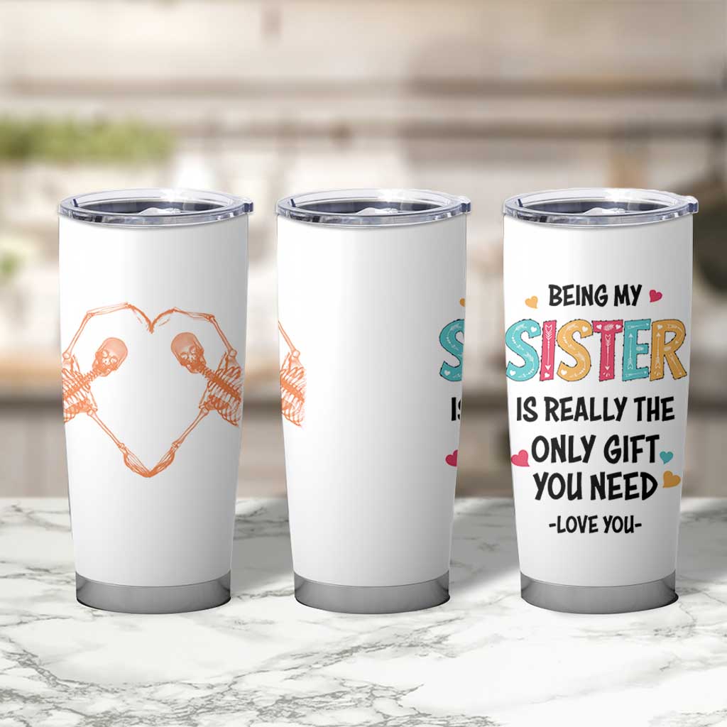 Sister Gift Tumbler Cup Being My Sister Is The Only Gift You Need