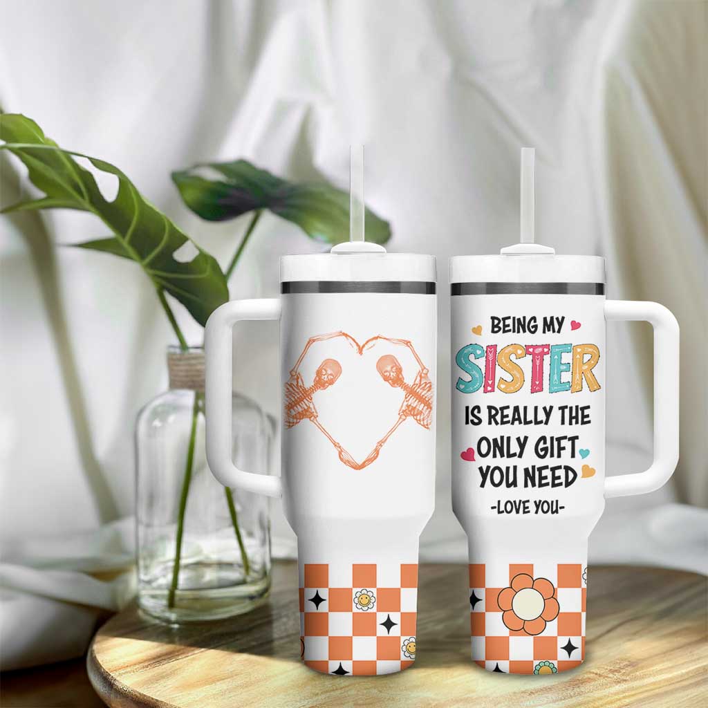 Sister Gift Tumbler With Handle Being My Sister Is The Only Gift You Need