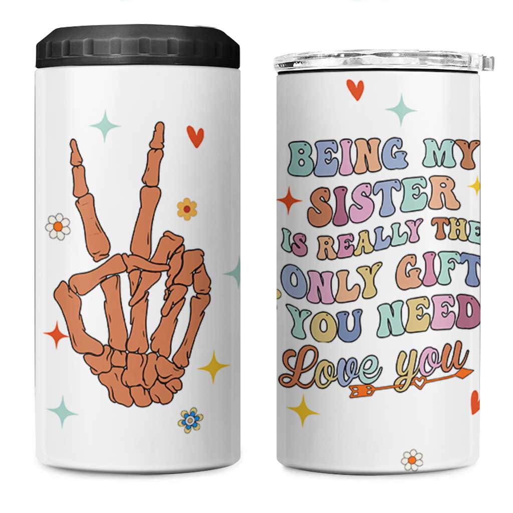 Sister Gift 4 in 1 Can Cooler Tumbler Being My Sister Is The Only Gift You Need Sarcastic Groovy Flowers