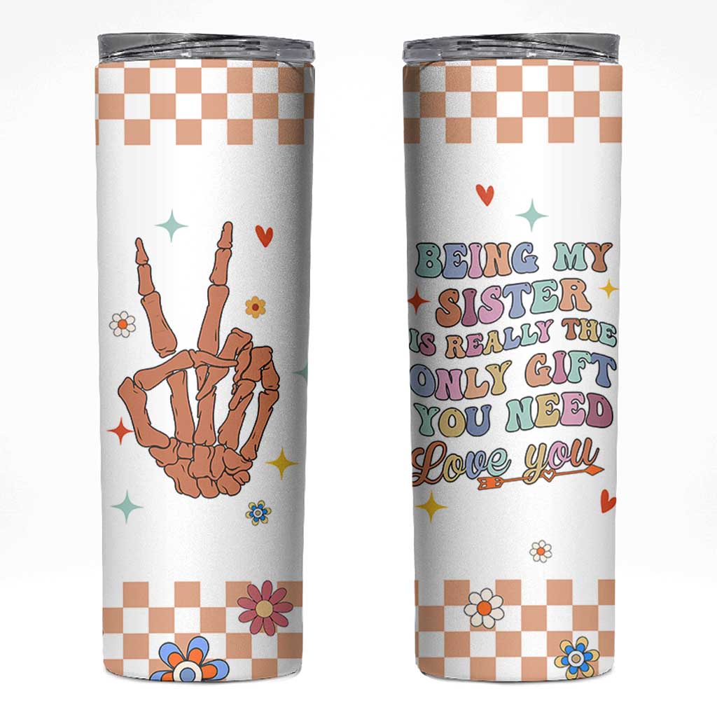 Sister Gift Skinny Tumbler Being My Sister Is The Only Gift You Need Sarcastic Groovy Flowers