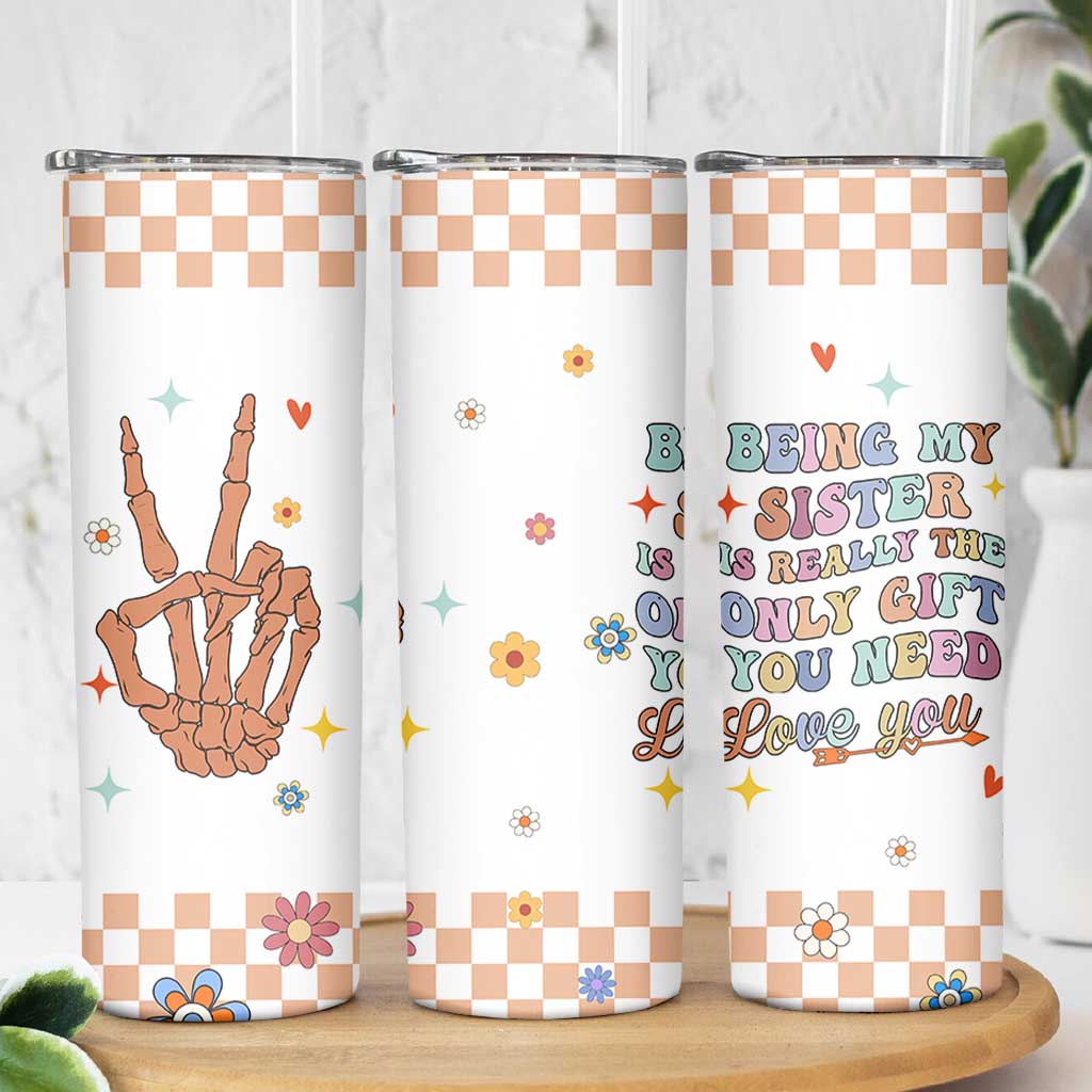 Sister Gift Skinny Tumbler Being My Sister Is The Only Gift You Need Sarcastic Groovy Flowers