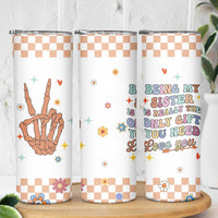 Sister Gift Skinny Tumbler Being My Sister Is The Only Gift You Need Sarcastic Groovy Flowers