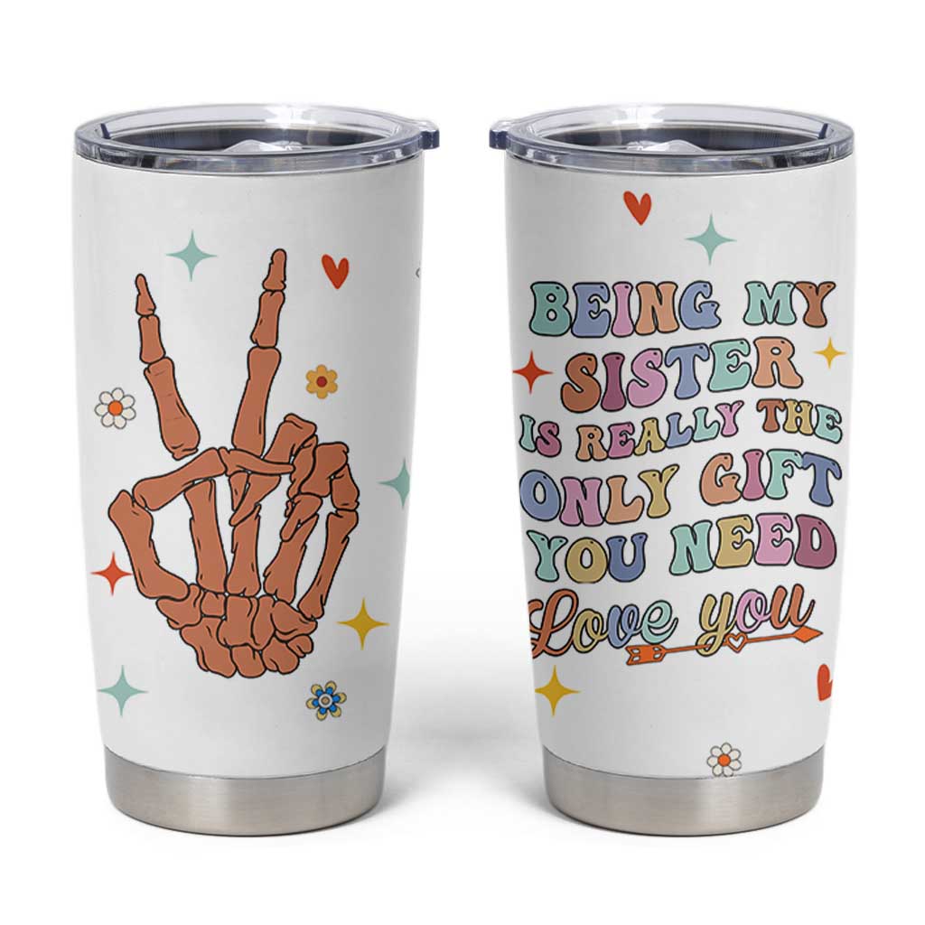 Sister Gift Tumbler Cup Being My Sister Is The Only Gift You Need Sarcastic Groovy Flowers