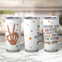 Sister Gift Tumbler Cup Being My Sister Is The Only Gift You Need Sarcastic Groovy Flowers