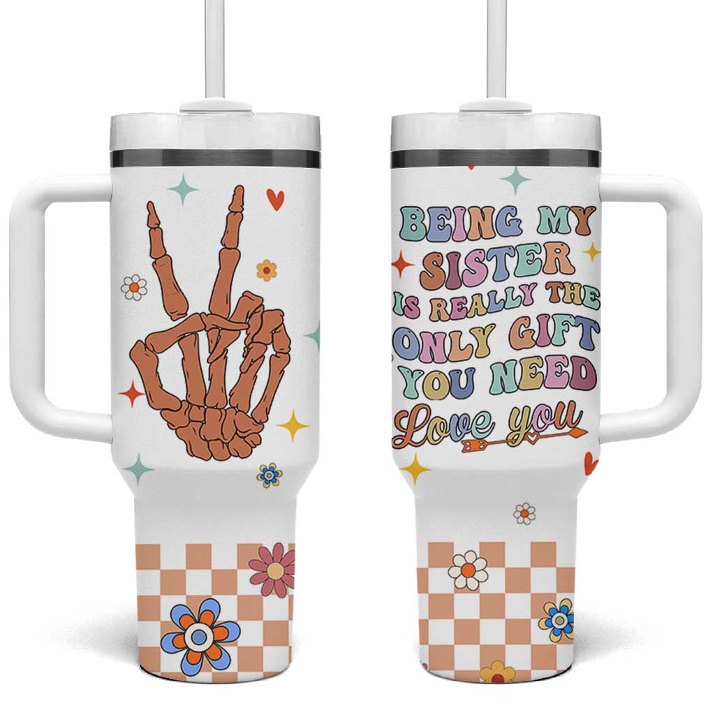 Sister Gift Tumbler With Handle Being My Sister Is The Only Gift You Need Sarcastic Groovy Flowers
