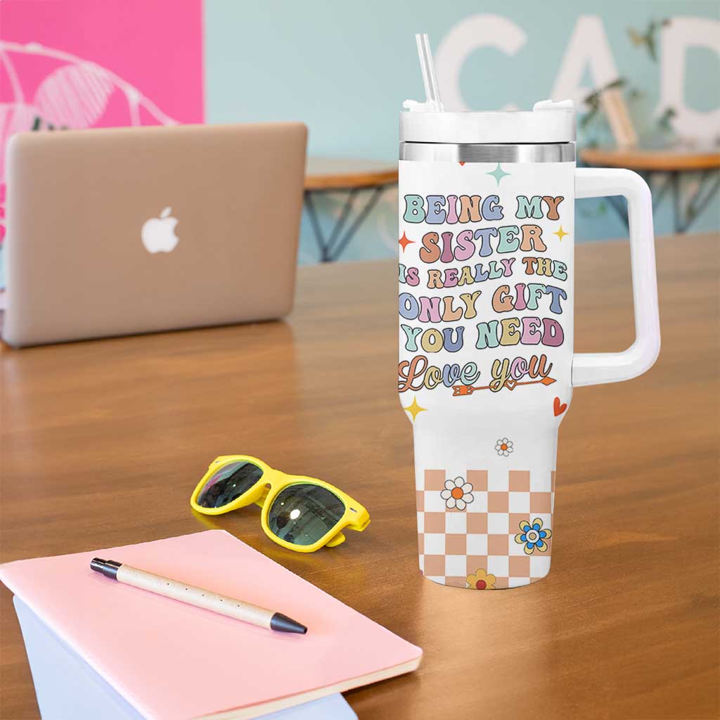 Sister Gift Tumbler With Handle Being My Sister Is The Only Gift You Need Sarcastic Groovy Flowers
