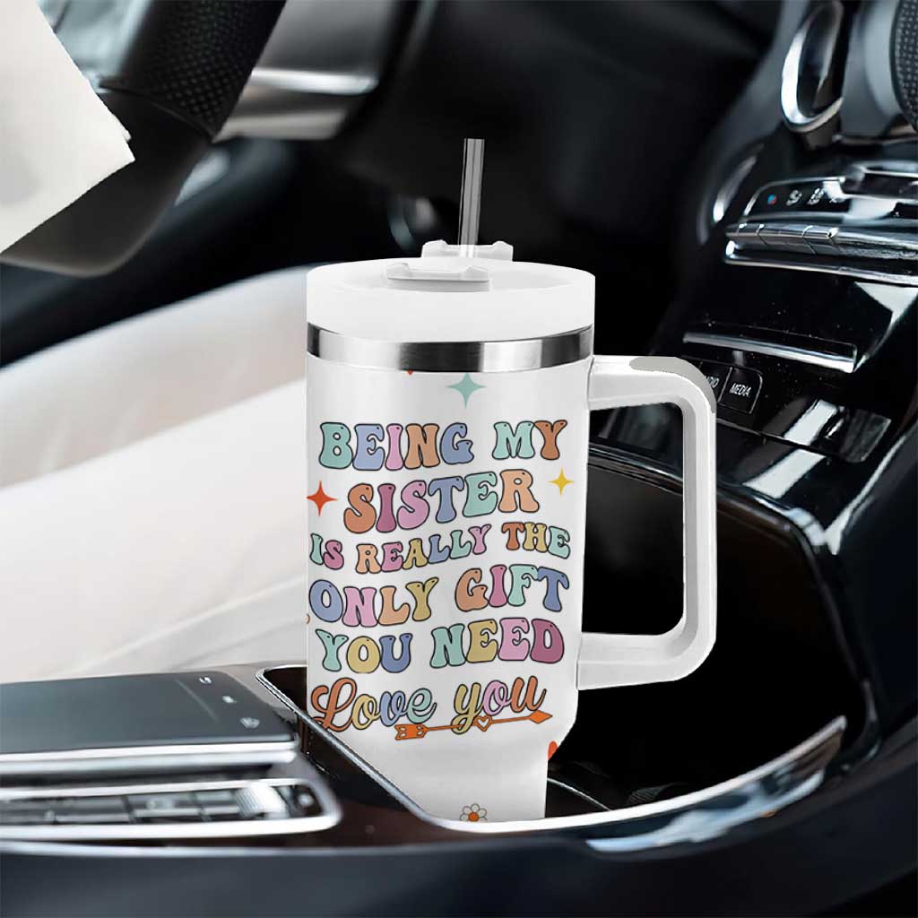 Sister Gift Tumbler With Handle Being My Sister Is The Only Gift You Need Sarcastic Groovy Flowers
