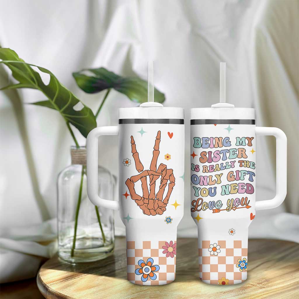 Sister Gift Tumbler With Handle Being My Sister Is The Only Gift You Need Sarcastic Groovy Flowers