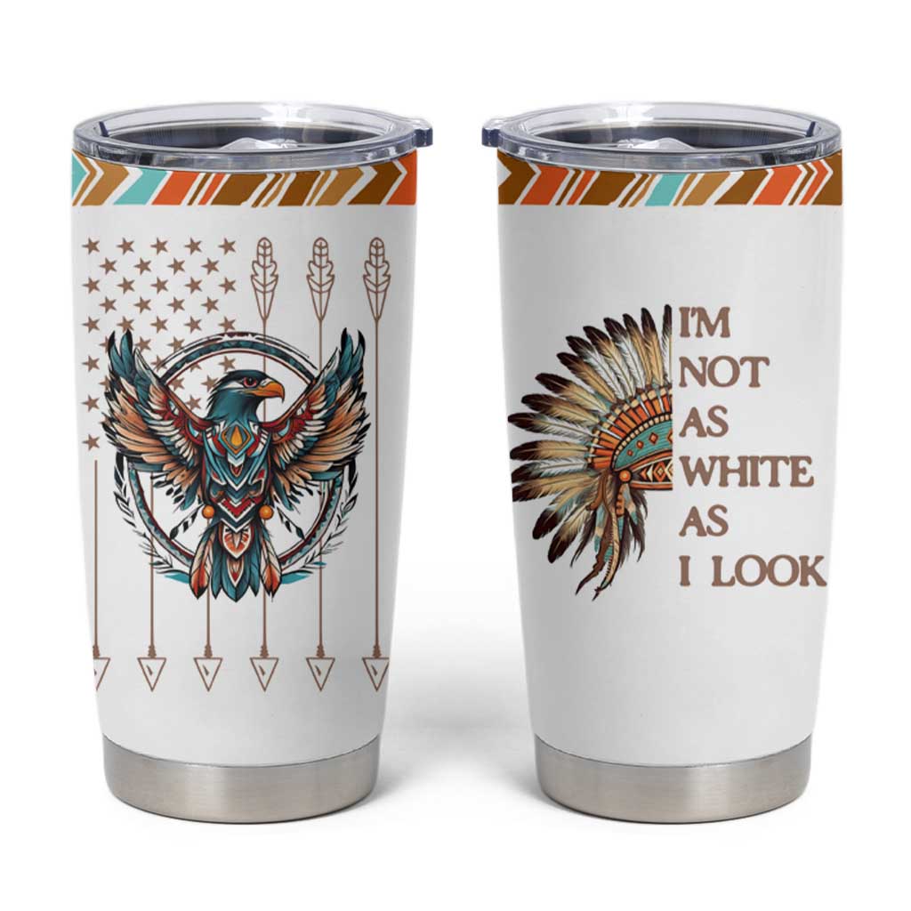 Native American Indian Day Pride Tumbler Cup I'm Not As White As I Look - Wonder Print Shop