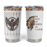 Native American Indian Day Pride Tumbler Cup I'm Not As White As I Look - Wonder Print Shop