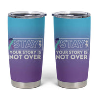 Suicide Prevention Awareness Tumbler Cup Teal Purple Ribbon Semicolon Stay Your Story Is Not Over - Wonder Print Shop