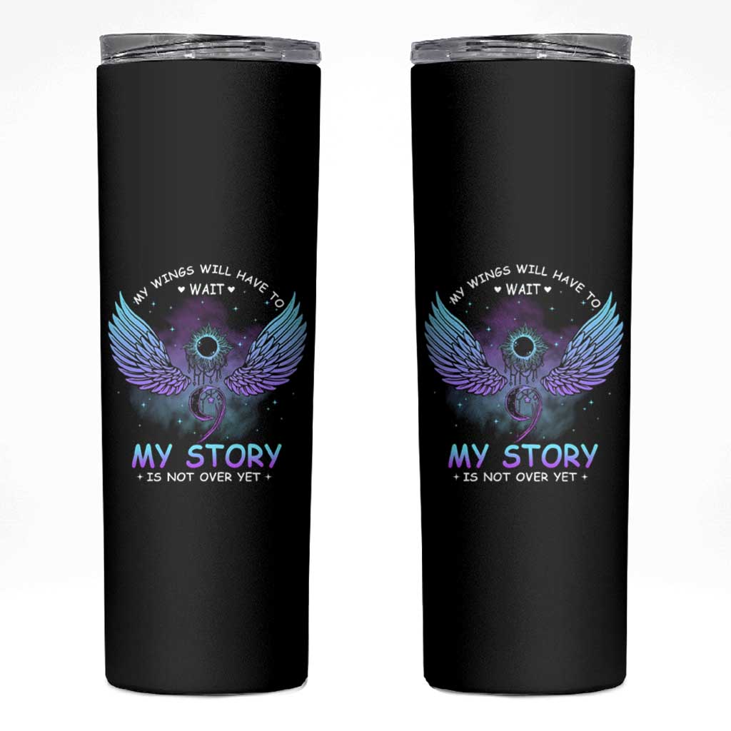 Suicide Prevention Awareness Skinny Tumbler My Wings Will Have to Wait My Story is Not Over Yet Stay Teal Purple Semicolon - Wonder Print Shop