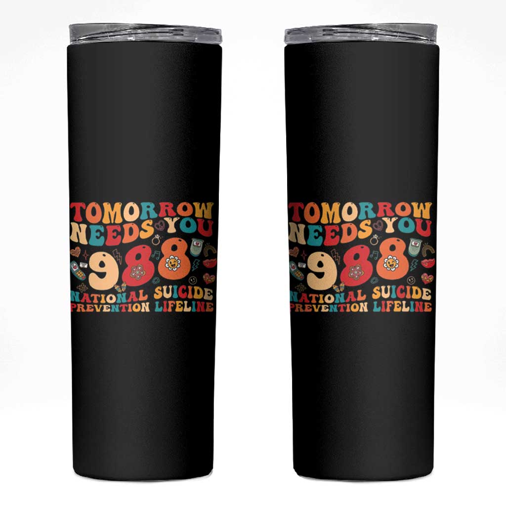 Suicide Prevention Awareness Skinny Tumbler Tomorrow Needs You 988 Therapist Psychologist - Wonder Print Shop