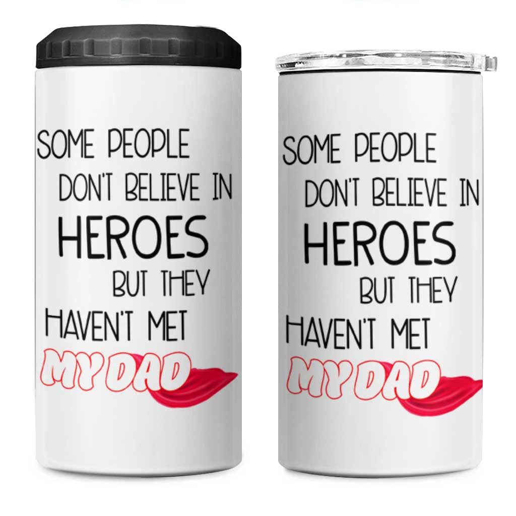 Funny Gifts For Dad 4 in 1 Can Cooler Tumbler Some People Don't Believe in Heroes But They Haven't Met My Dad - Wonder Print Shop