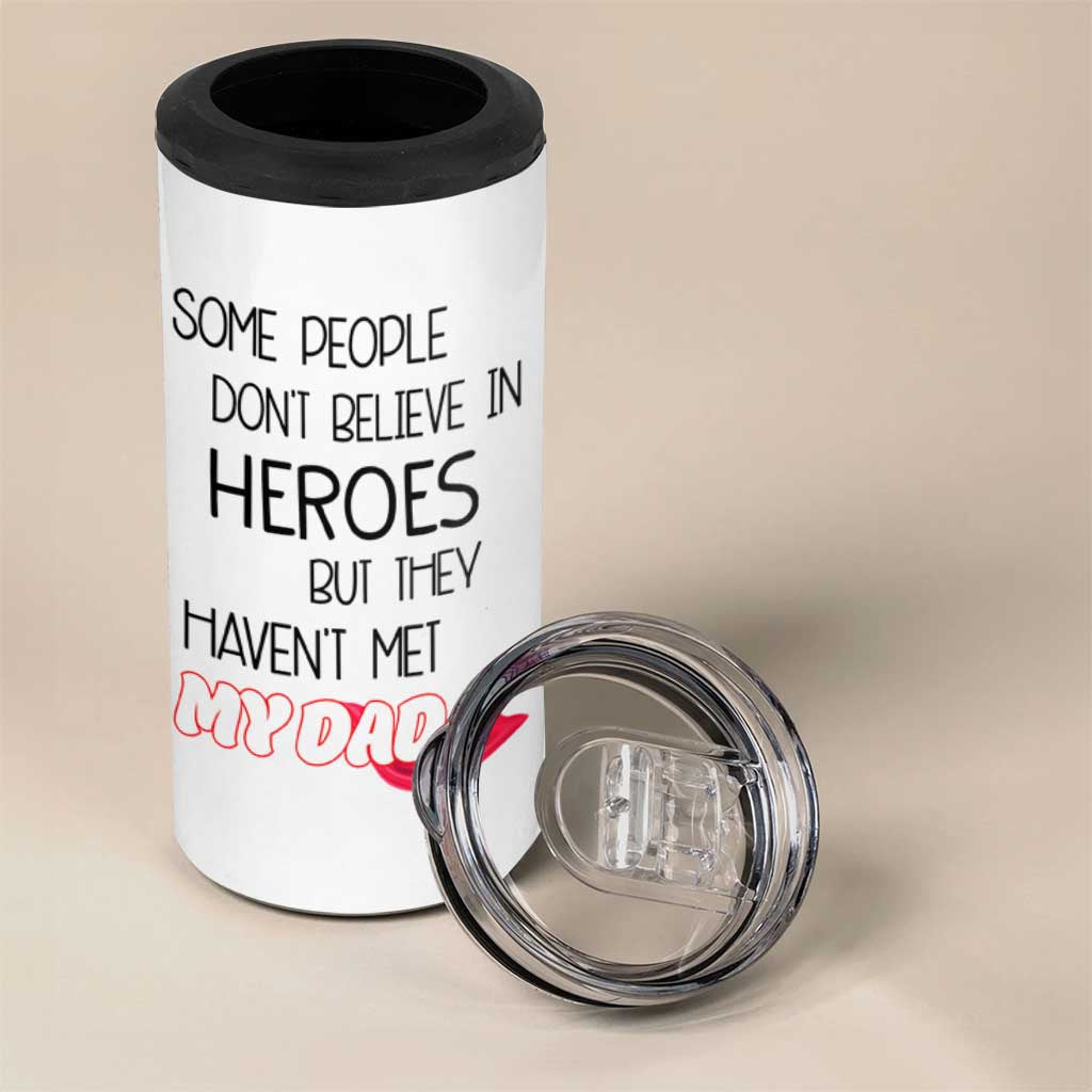 Funny Gifts For Dad 4 in 1 Can Cooler Tumbler Some People Don't Believe in Heroes But They Haven't Met My Dad - Wonder Print Shop