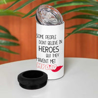 Funny Gifts For Dad 4 in 1 Can Cooler Tumbler Some People Don't Believe in Heroes But They Haven't Met My Dad - Wonder Print Shop