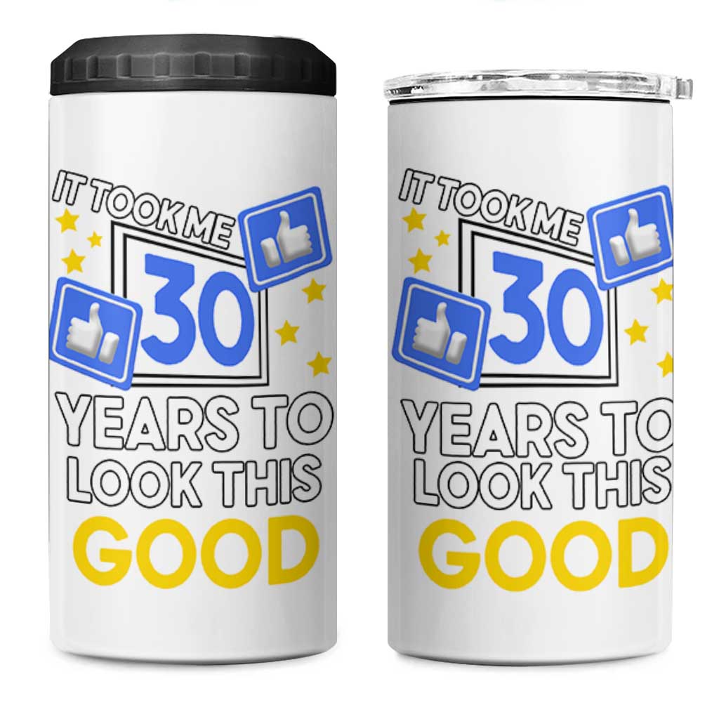 Funny 30th Birthday 4 in 1 Can Cooler Tumbler It Took Me 30 Years To Look This Good Bday Gift