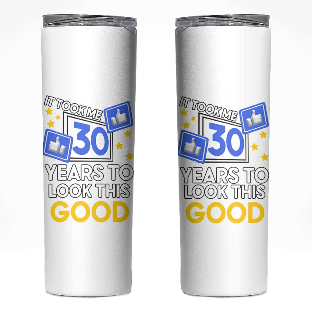 Funny 30th Birthday Skinny Tumbler It Took Me 30 Years To Look This Good Bday Gift
