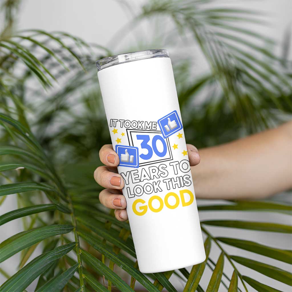 Funny 30th Birthday Skinny Tumbler It Took Me 30 Years To Look This Good Bday Gift