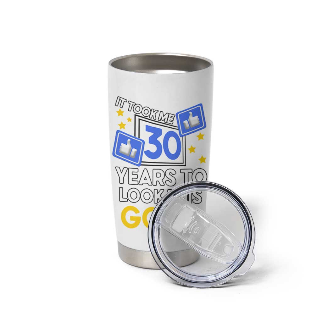 Funny 30th Birthday Tumbler Cup It Took Me 30 Years To Look This Good Bday Gift