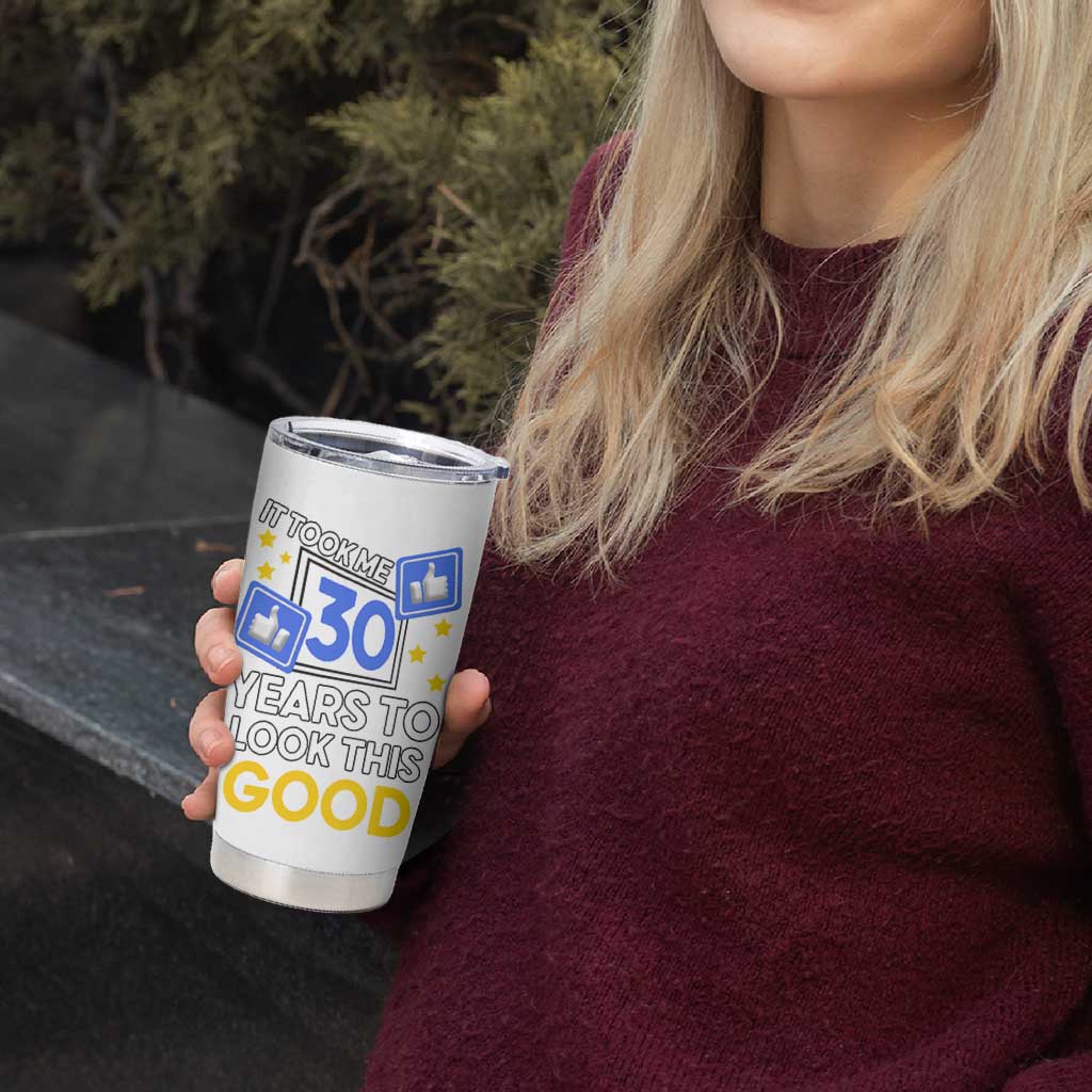 Funny 30th Birthday Tumbler Cup It Took Me 30 Years To Look This Good Bday Gift