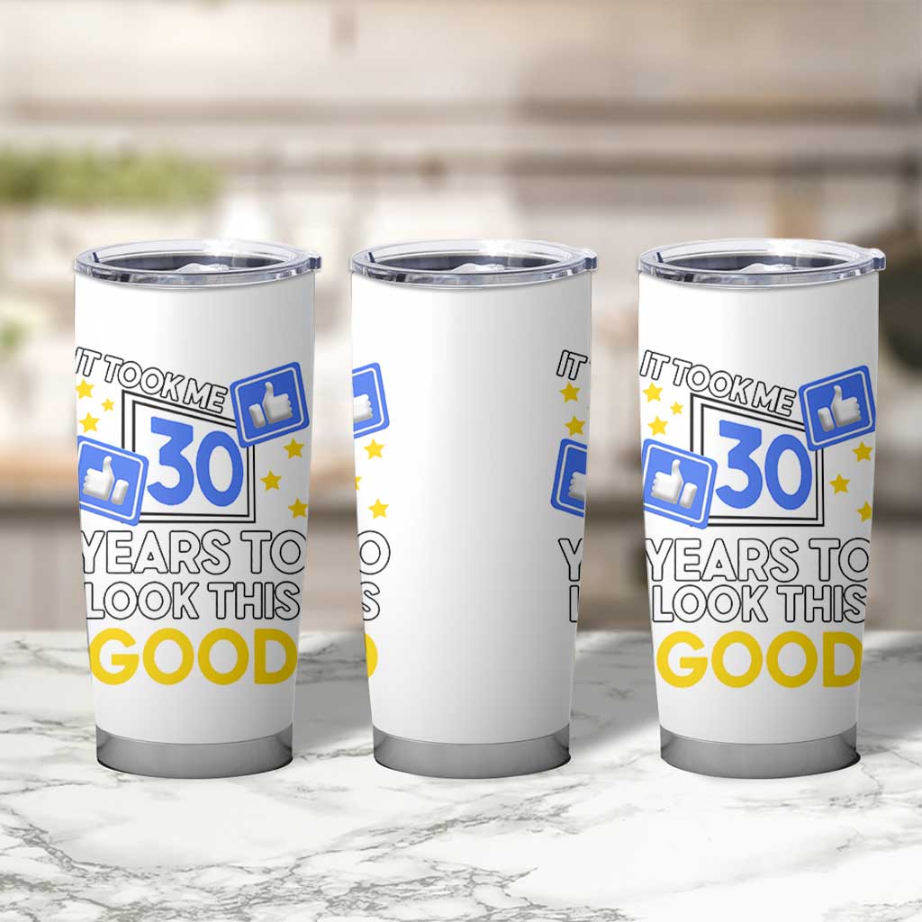 Funny 30th Birthday Tumbler Cup It Took Me 30 Years To Look This Good Bday Gift