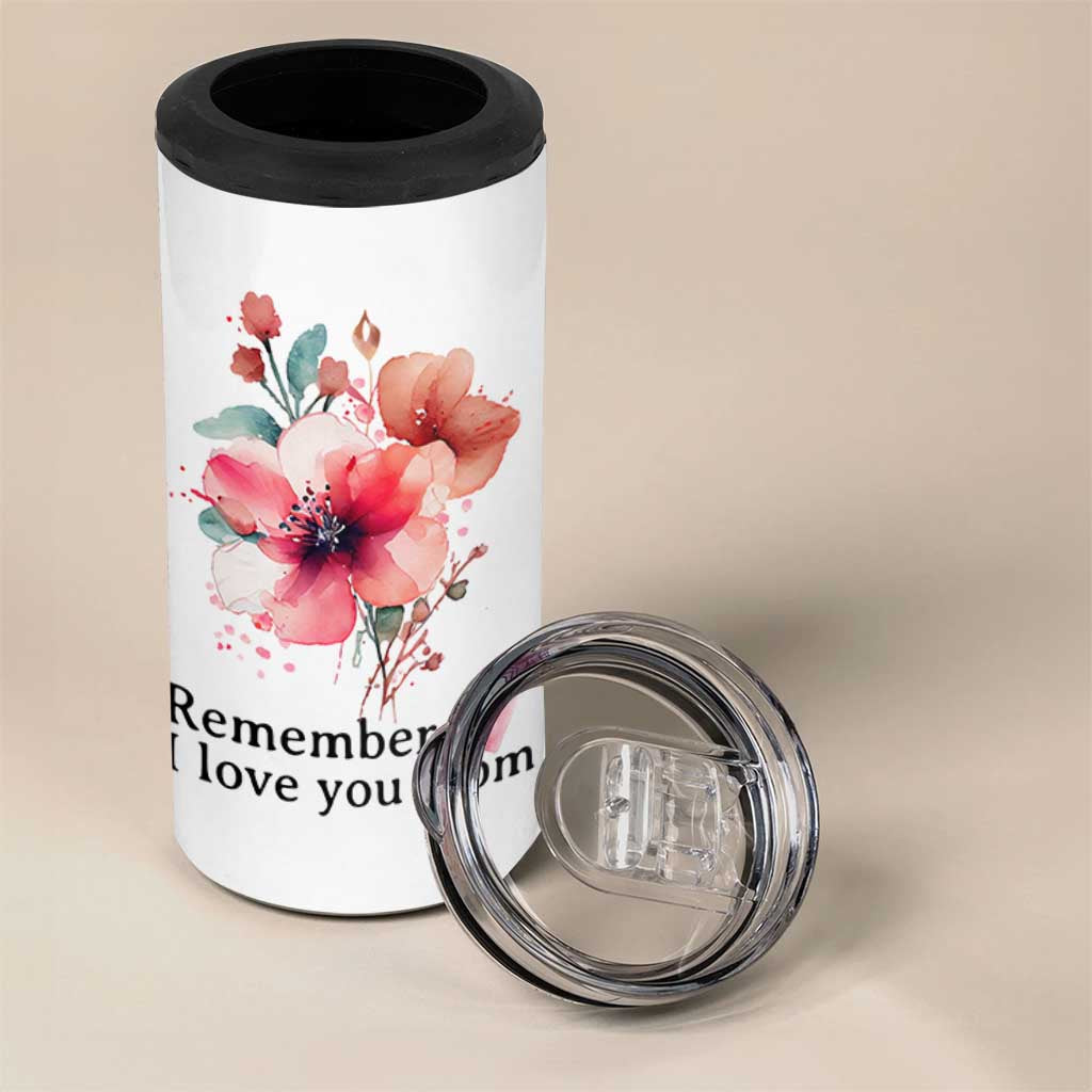 Gift For Mom 4 in 1 Can Cooler Tumbler Remember I Love You Mom Flower Mothers Day Gift