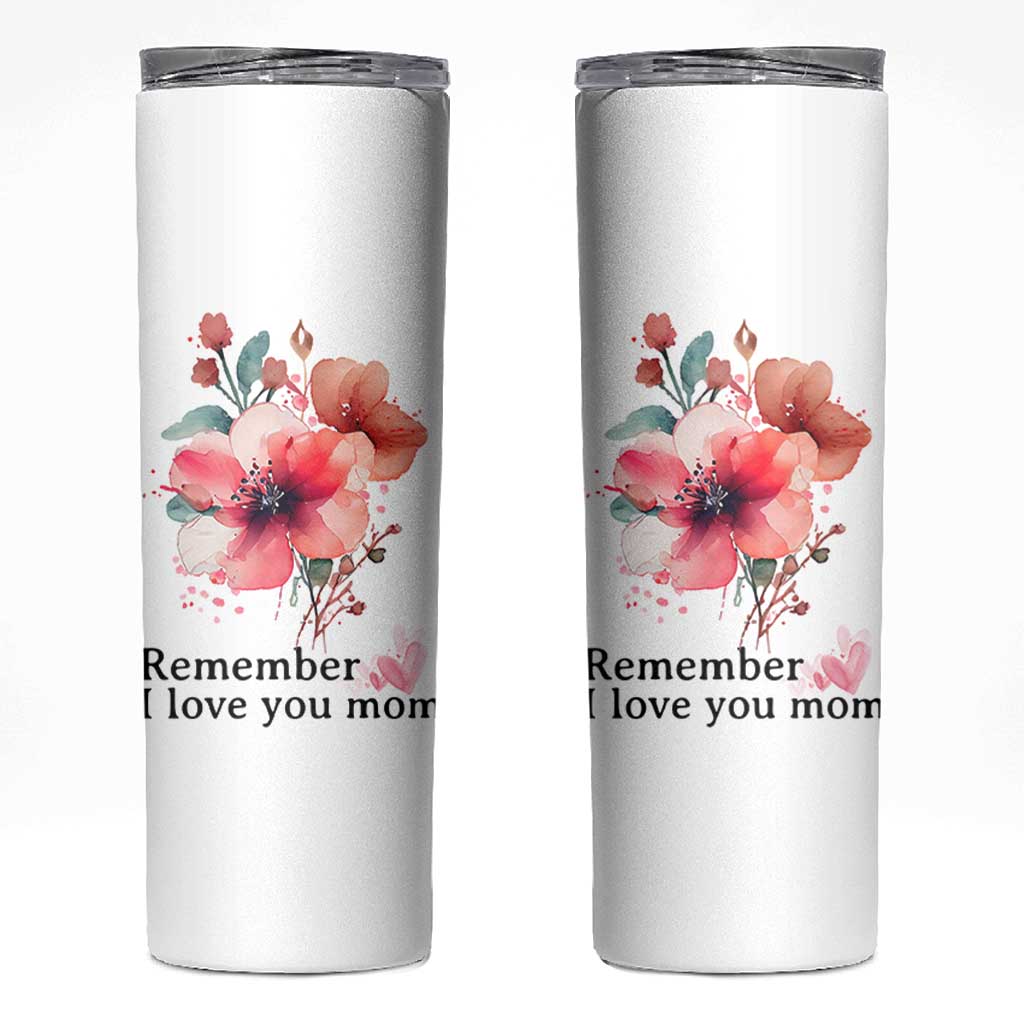 Gift For Mom Skinny Tumbler Remember I Love You Mom Flower Mothers Day Gift