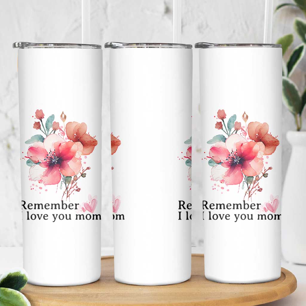 Gift For Mom Skinny Tumbler Remember I Love You Mom Flower Mothers Day Gift
