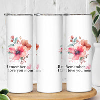 Gift For Mom Skinny Tumbler Remember I Love You Mom Flower Mothers Day Gift