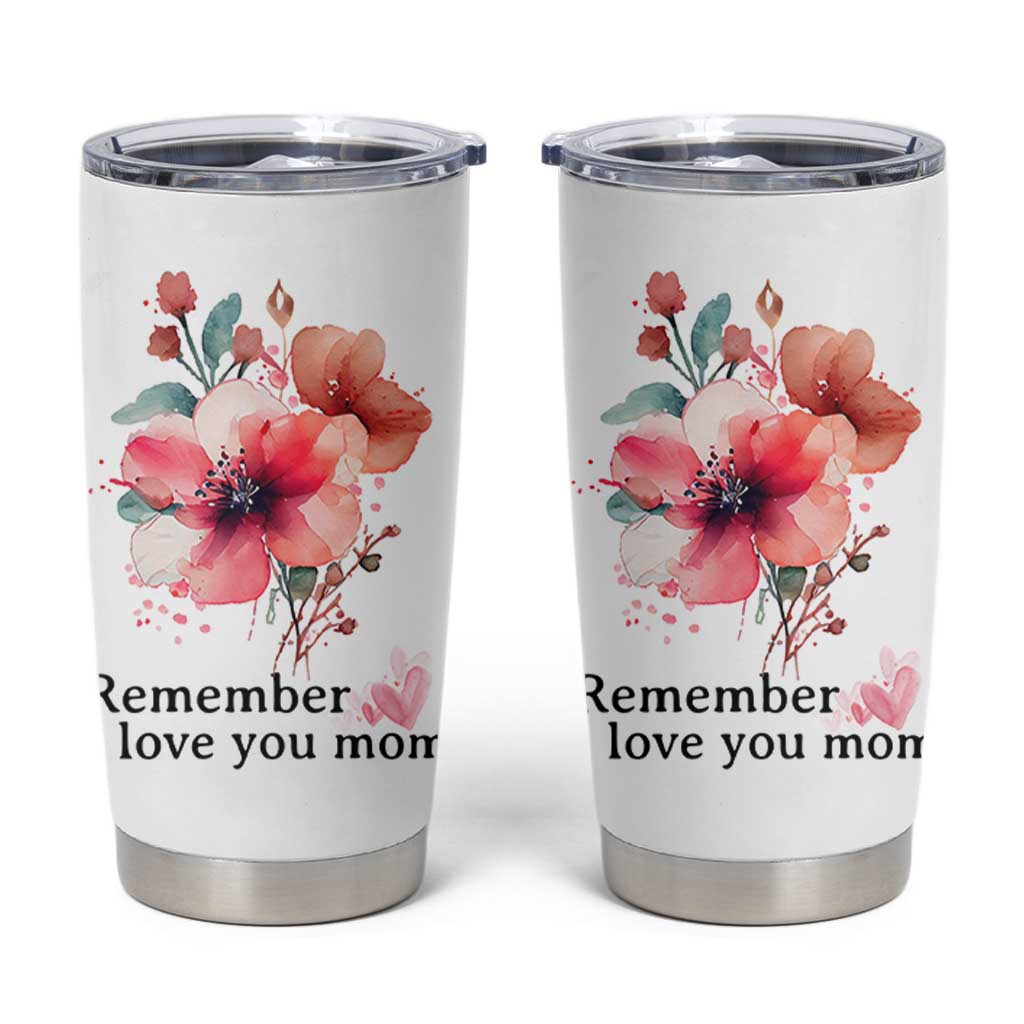 Gift For Mom Tumbler Cup Remember I Love You Mom Flower Mothers Day Gift