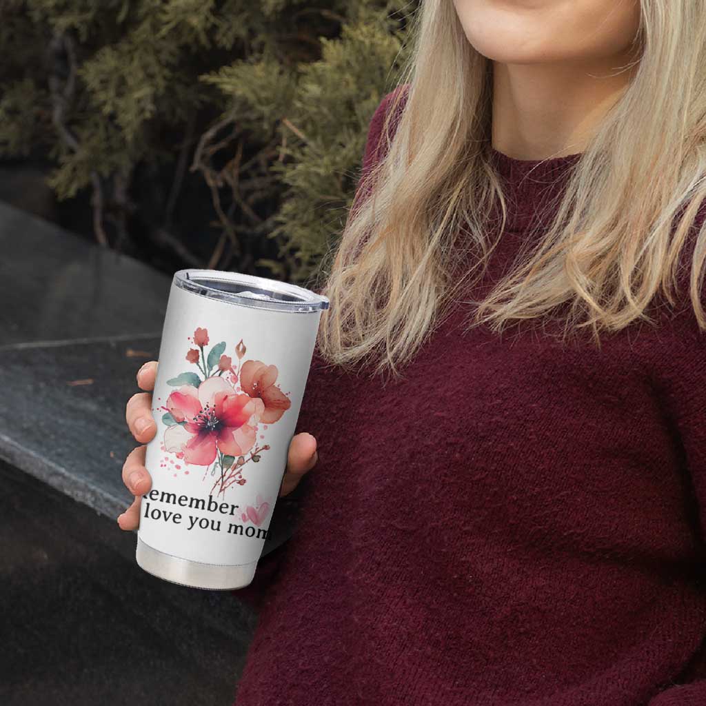 Gift For Mom Tumbler Cup Remember I Love You Mom Flower Mothers Day Gift
