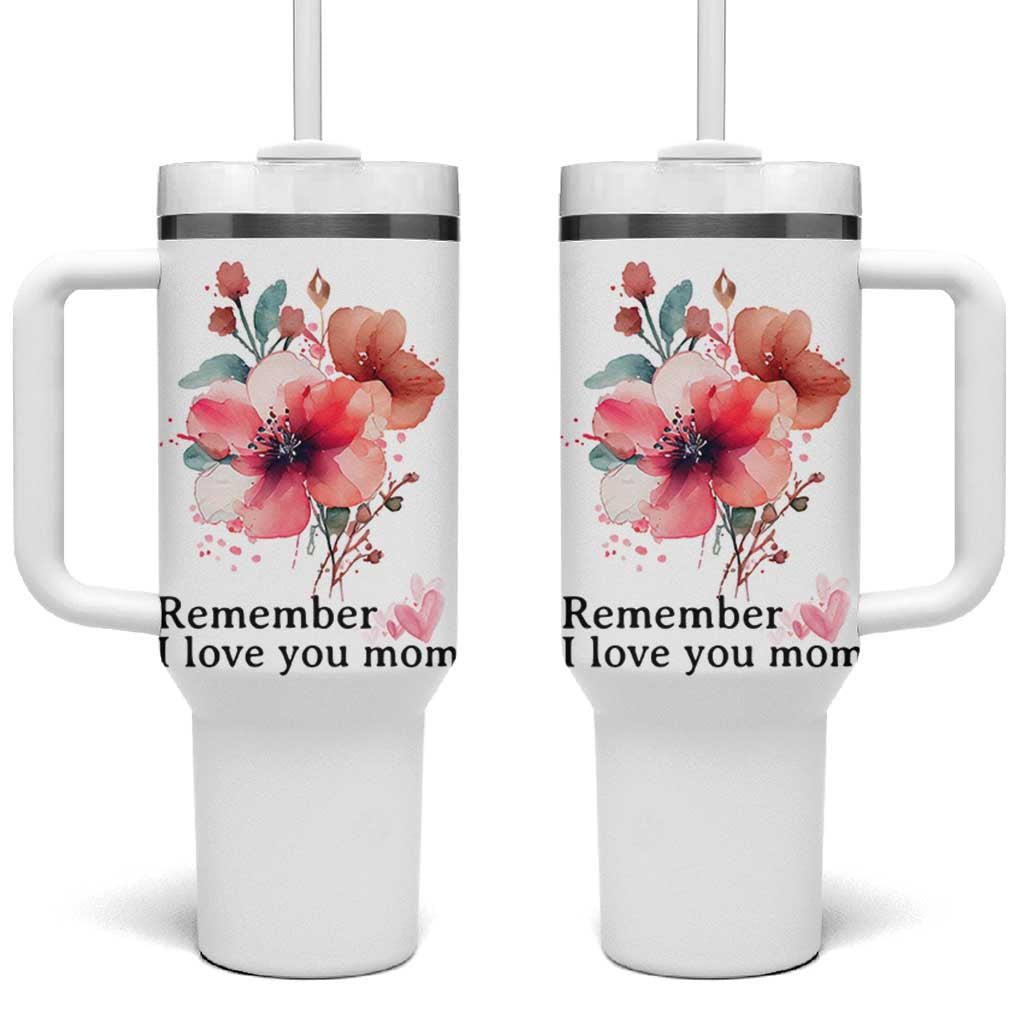 Gift For Mom Tumbler With Handle Remember I Love You Mom Flower Mothers Day Gift