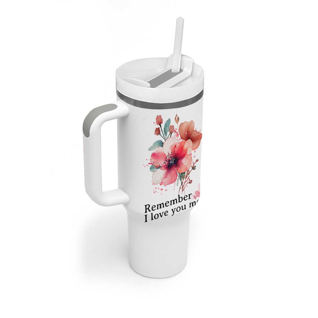Gift For Mom Tumbler With Handle Remember I Love You Mom Flower Mothers Day Gift