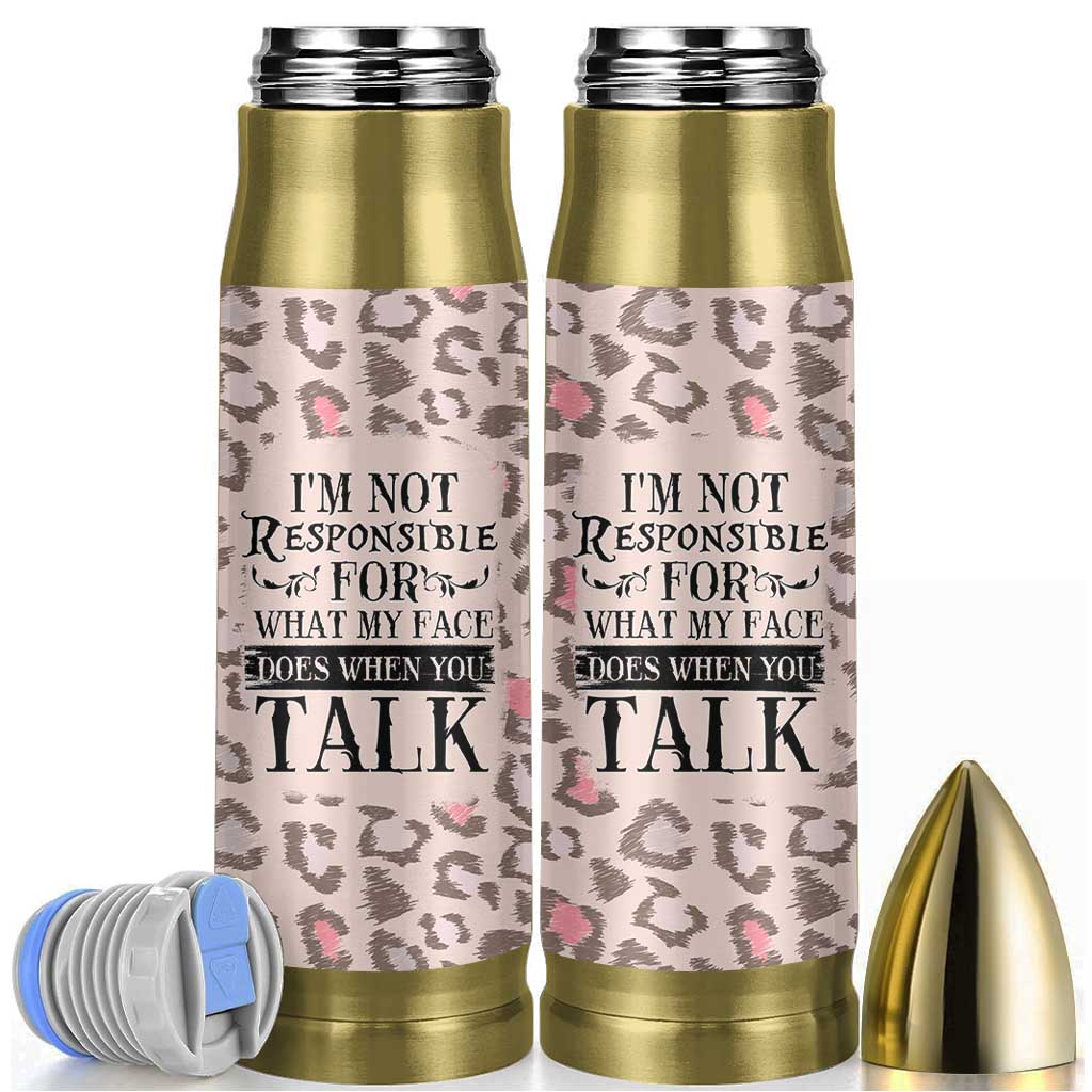 Funny Sarcasm Bullet Tumbler I'm Not Responsible For What My Face Does When You Talk Leopard