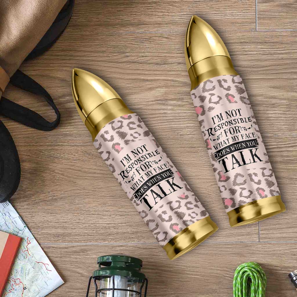 Funny Sarcasm Bullet Tumbler I'm Not Responsible For What My Face Does When You Talk Leopard