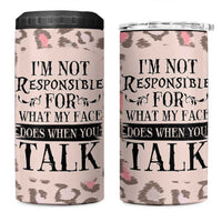 Funny Sarcasm 4 in 1 Can Cooler Tumbler I'm Not Responsible For What My Face Does When You Talk Leopard