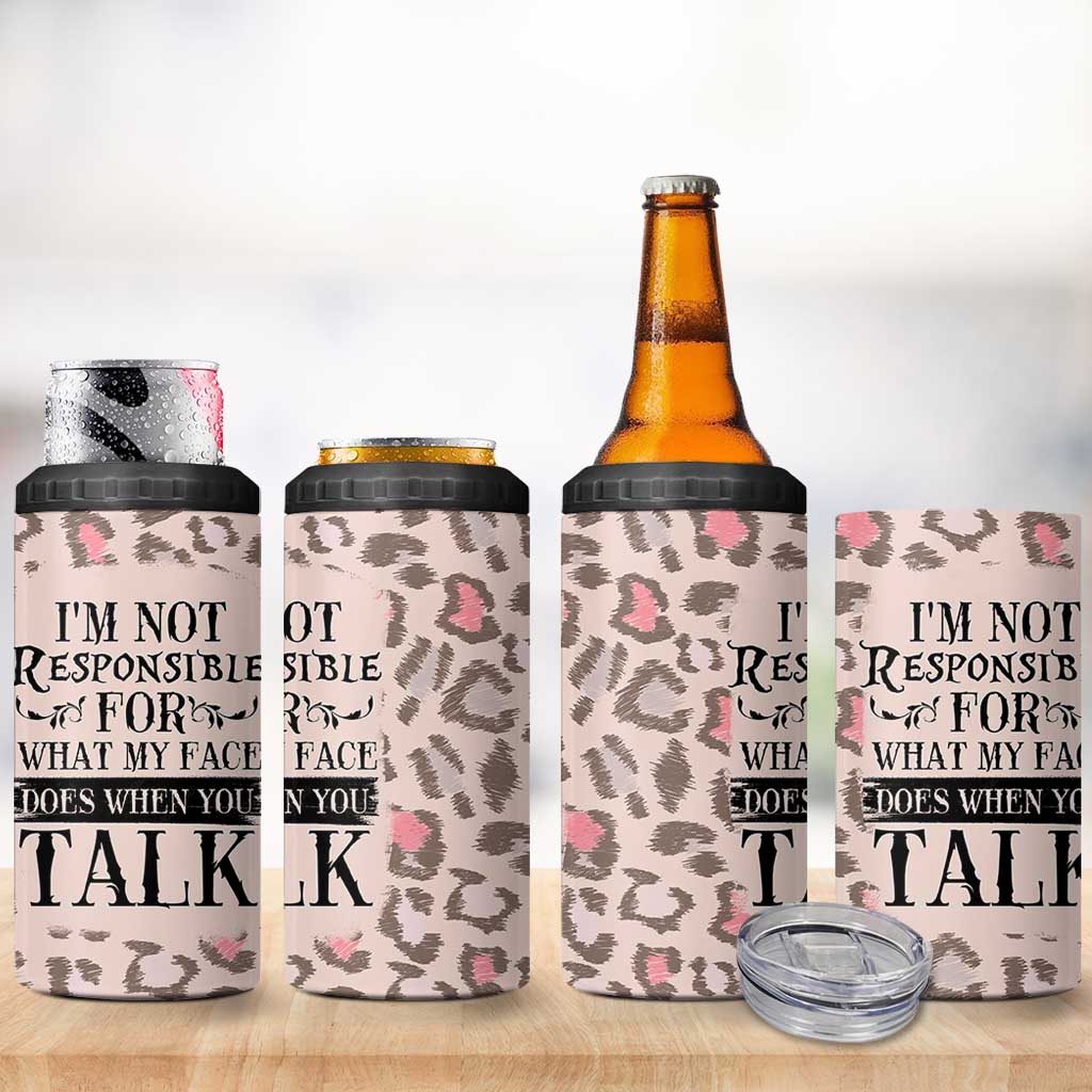 Funny Sarcasm 4 in 1 Can Cooler Tumbler I'm Not Responsible For What My Face Does When You Talk Leopard