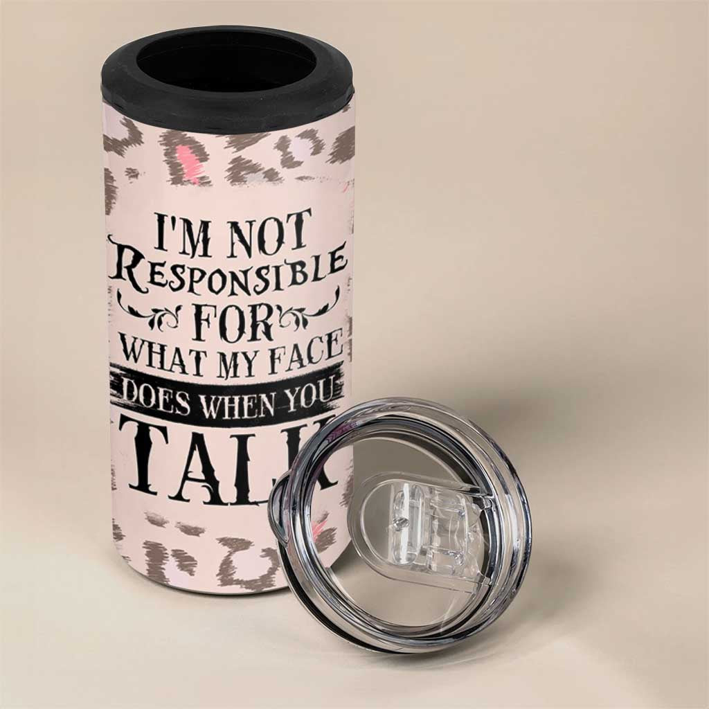 Funny Sarcasm 4 in 1 Can Cooler Tumbler I'm Not Responsible For What My Face Does When You Talk Leopard