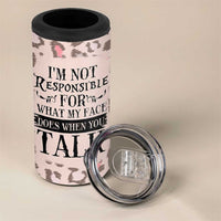 Funny Sarcasm 4 in 1 Can Cooler Tumbler I'm Not Responsible For What My Face Does When You Talk Leopard