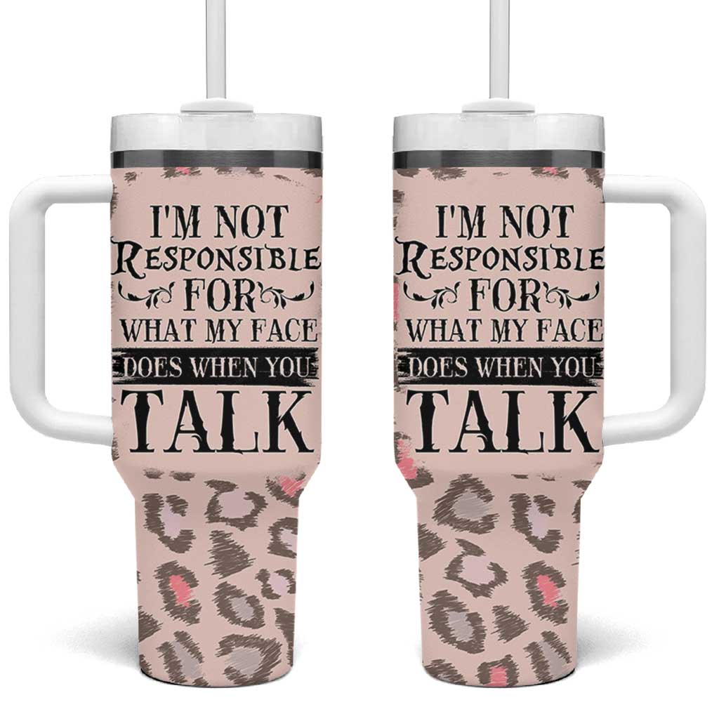Funny Sarcasm Tumbler With Handle I'm Not Responsible For What My Face Does When You Talk Leopard