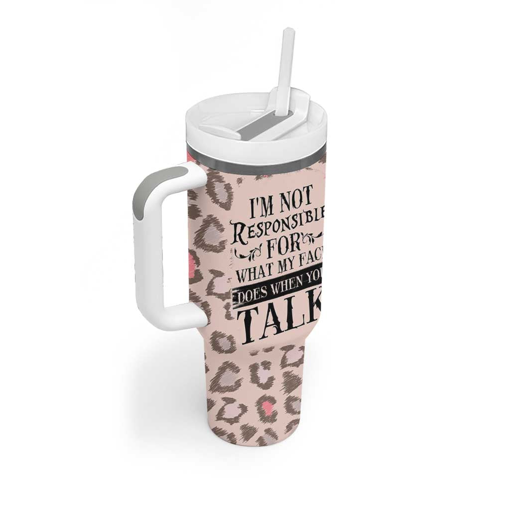 Funny Sarcasm Tumbler With Handle I'm Not Responsible For What My Face Does When You Talk Leopard