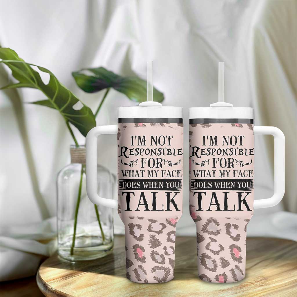 Funny Sarcasm Tumbler With Handle I'm Not Responsible For What My Face Does When You Talk Leopard