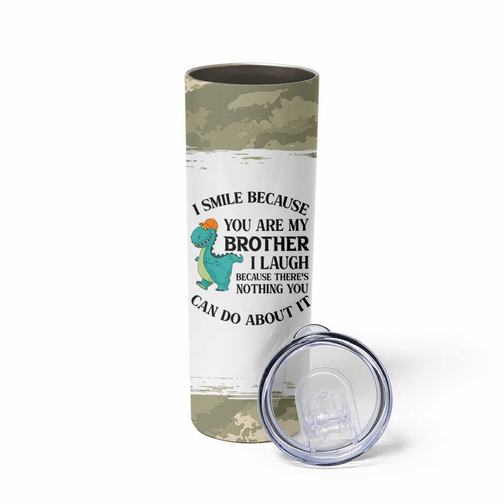 Funny Brother Gifts Skinny Tumbler I Smile Because You Are My Brothers Camo